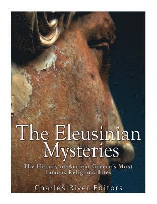 Charles River - The Eleusinian Mysteries: The History of Ancient Greece's Most Famous Religious Rites, Häftad. Tillgänglighet: Lägg i varukorg
