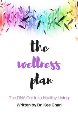 K. Chan - The Wellness Plan: A Guide to the DNA of Healthy Living, Häftad. Tillgänglighet: Lägg i varukorg
