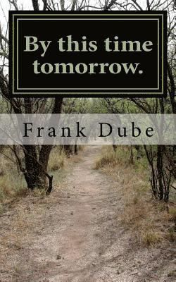 Frank Dube - By this time tomorrow, Häftad