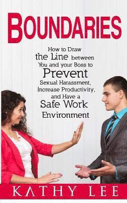 Kathy Lee - Boundaries: How to Draw the Line between You and your Boss to Prevent Sexual Harassment, Increase Productivity, and Have a Safe Work Environment, Häftad. Tillgänglighet: Lägg i varukorg