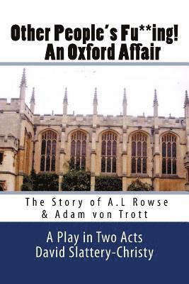 David Slattery-Christy - Other People's Fu**ing! An Oxford Affair: The story of A.L Rowse & Adam von Trott, Häftad