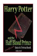 Harry Potter and the Half Blood Prince: Unofficial Quiz & Trivia Book: Test Your Knowledge in this Fun Quiz & Trivia Book Based on the Best Selling No