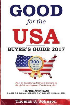Thomas J. Johnson - Good for the USA Buyer's Guide 2017: Helping Americans choose the global products that support American jobs., Häftad. Tillgänglighet: Lägg i varukorg