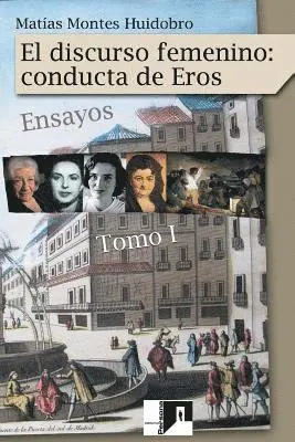 Matias Montes Huidobro - El discurso femenino: conducta de Eros: Ensayos. Volumen I, Häftad. Tillgänglighet: Lägg i varukorg