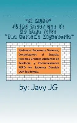 Margarita Balderrama, Javy Jg - "El MURO" PUEDE hacer que Ya NO haga falta "Una Reforma Migratoria": Escritos Cortitos PERO que Dicen Mucho en Su Serie, Häftad. Tillgänglighet: Lägg i varukorg