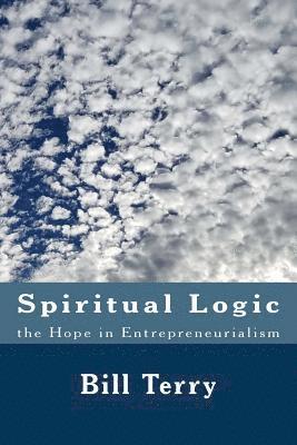Bill Terry - Spiritual Logic the Hope in Entrepreneurialism: The Game of Money, Häftad. Tillgänglighet: Lägg i varukorg