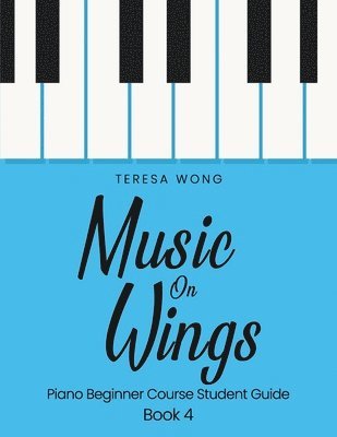 Teresa Wong - Music on Wings: Piano Beginner Course Student Guide Book 4, Häftad. Tillgänglighet: Lägg i varukorg