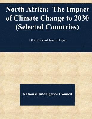 National Intelligence Council, Penny Hill Press - North Africa: The Impact of Climate Change to 2030 (Selected Countries), Häftad. Tillgänglighet: Lägg i varukorg