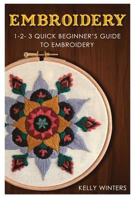 Kelly Winters - Embroidery: 1-2-3 Quick Beginner's Guide to Embroidery, Häftad. Tillgänglighet: Lägg i varukorg