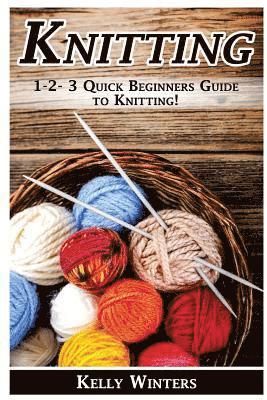 Kelly Winters - Knitting: 1-2-3 Quick Beginner's Guide to Knitting!, Häftad. Tillgänglighet: Lägg i varukorg