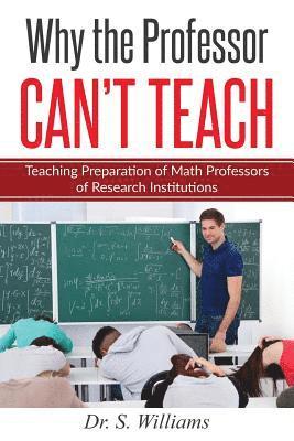 S. Williams - Why the Professor Can't Teach: Teaching Preparation of Math Professors of Research Institutions, Häftad. Tillgänglighet: Lägg i varukorg