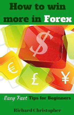 Richard Christopher - How to win more in Forex: Easy Fast Tips for Beginners, Häftad. Tillgänglighet: Lägg i varukorg