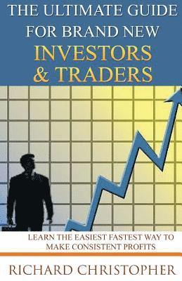 Richard Christopher - The Ultimate Guide for Brand New Investors & Traders: The Unrealistic & Cruel Reality about Day Trading for Beginners, Häftad. Tillgänglighet: Lägg i varukorg