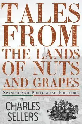 Charles Sellers - Tales from the Lands of Nuts and Grapes: Spanish and Portuguese Folklore, Häftad. Tillgänglighet: Lägg i varukorg