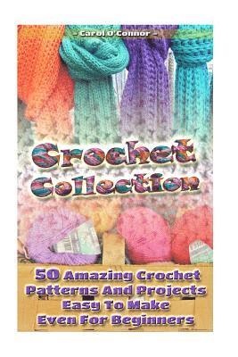 Carol O'Connor - Crochet Collection: 50 Amazing Crochet Patterns And Projects Easy To Make Even F: (Tunisian Crochet, Quick Crochet, Hats And Scarves, Croc, Häftad. Tillgänglighet: Lägg i varukorg