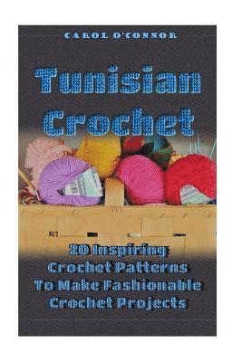 Carol O'Connor - Tunisian Crochet: 20 Inspiring Crochet Patterns To Make Fashionable Crochet Projects: (Crochet For The Home, Crochet In One Day, Crochet, Häftad. Tillgänglighet: Lägg i varukorg