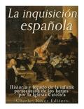 La Inquisición española: Historia y legado de la infame persecución de los herejes por la Iglesia Católica
