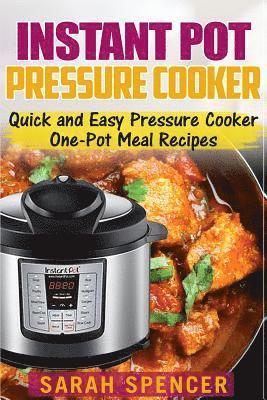 Sarah Spencer - Instant Pot Pressure Cooker: Quick and Easy Pressure Cooker One-Pot Meal Recipes, Häftad
