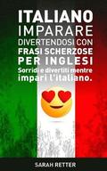 Italiano: Imparare Divertendosi con Frasi Scherzose per Inglesi: Sorridi e divertiti mentre impari l'italiano.