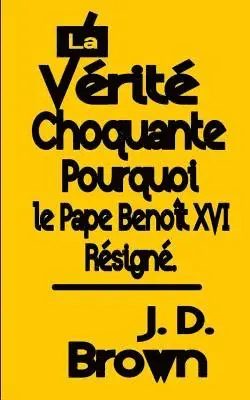 J. D. Brown - La Vérité Choquante Pourquoi le Pape Benoît XVI Resigné, Häftad. Tillgänglighet: Lägg i varukorg