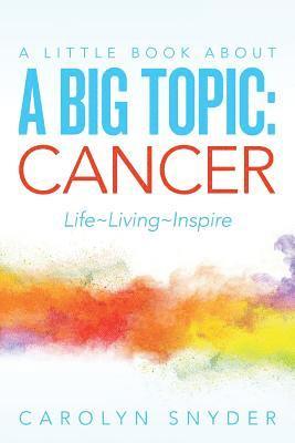 Carolyn Snyder - A Little Book About A Big Topic: Cancer LIfe Living Inspire, Häftad. Tillgänglighet: Lägg i varukorg