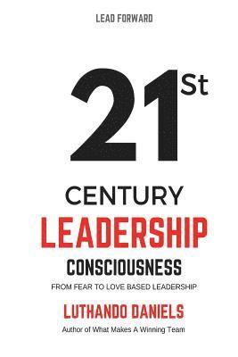 Luthando Martin Daniels - 21st Century Leadership Consciousness: From Fear to Love based Leadership, Häftad