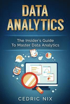 Writers International Publishing, Cedric Nix - Data Analytics: The Insider's Guide to Master Data Analytics (Business Intelligence and Data Science - Leverage and Integrate Data Ana, Häftad