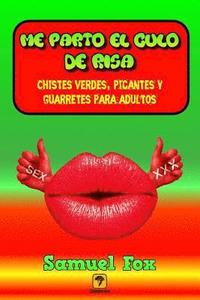 Me parto el culo de risa: Chistes verdes, picantes y guarretes para adultos