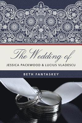 Beth Fantaskey - The Wedding of Jessica Packwood and Lucius Vladescu, Häftad. Tillgänglighet: Lägg i varukorg