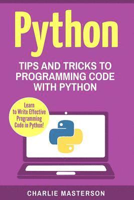 Charlie Masterson - Python: Tips and Tricks to Programming Code with Python, Häftad. Tillgänglighet: Lägg i varukorg