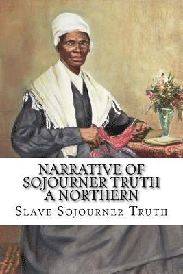 Sojourner Truth, Paula Benitez - Narrative of Sojourner Truth A Northern Slave Sojourner Truth, Häftad. Tillgänglighet: Lägg i varukorg