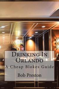 Drinking In Orlando: A Cheap Blokes Guide