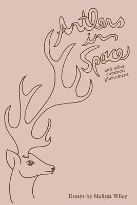 Melissa Wiley - Antlers in Space and Other Common Phenomena, Häftad