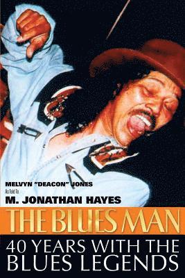 Melvyn Jones, M. Jonathan Hayes - The Blues Man: 40 Years with the Blues Legends: The Life and Times of Melvyn Deacon Jones, Häftad. Tillgänglighet: Lägg i varukorg