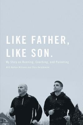 Nathan Williams, Chris Kwiatkowski - Like Father, Like Son: My Story on Running, Coaching and Parenting, Häftad. Tillgänglighet: Lägg i varukorg