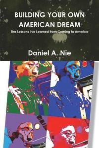 Building Your Own American Dream: The Lessons I've Learned from Coming to America