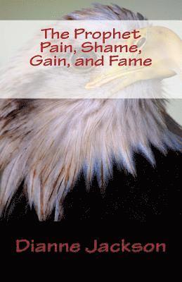 Dianne Jackson - The Prophet Pain, Shame, Gain, and Fame, Häftad