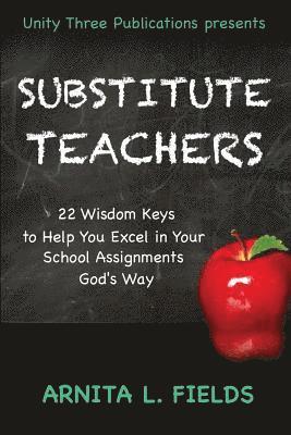 Arnita L. Fields, Felicia Murrell - Substitute Teachers: 22 Wisdom Keys to Help You Excel in Your Schools Assignment God's Way, Häftad. Tillgänglighet: Lägg i varukorg