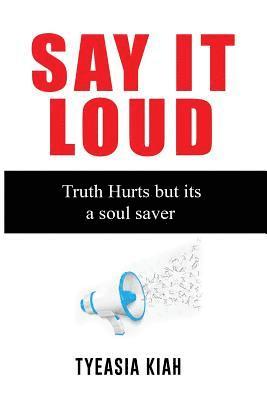 Tyeasia a. Kiah - Say It Loud!: The Truth hurts but its a soul saver, Häftad. Tillgänglighet: Lägg i varukorg