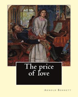 C. E. Chambers, Arnold Bennett - The price of love. By: Arnold Bennett, illustrated By: C. E. Chambers: Novel (World's classic's). Charles Edward Chambers (August 9, 1883 - N, Häftad