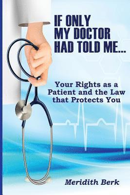 Meridith Berk - If Only My Doctor Had Told Me ...: Your Rights as a Patient and the Law that Protects You, Häftad. Tillgänglighet: Lägg i varukorg