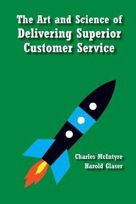 Harold Glaser, Charles McIntyre - The Art and Science of Delivering Superior Customer Service, Häftad