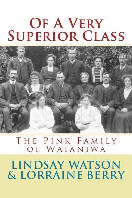 Lorraine Berry, Lindsay Watson - Of A Very Superior Class: The Pink Family of Waianiwa, Häftad. Tillgänglighet: Lägg i varukorg