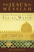 Why Jesus the Messiah: God's Purpose for sending Isa al Masih according to the Holy Gospel