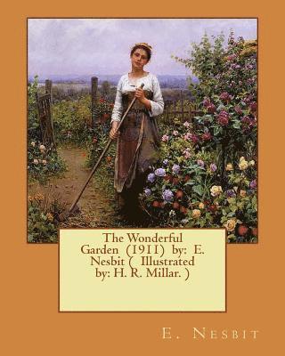 H. R. Millar, E. Nesbit - The Wonderful Garden (1911) by: E. Nesbit ( Illustrated by: H. R. Millar. ), Häftad