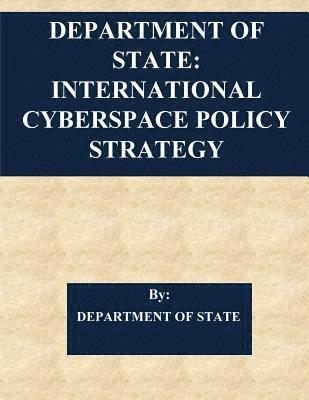 Department of State, Penny Hill Press - Department of State: International Cyberspace Policy Strategy, Häftad