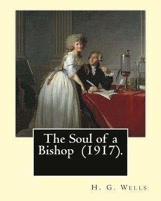 C. Allan Gilbert, H. G. Wells - The Soul of a Bishop (1917). By: H. G. Wells, frontispiece By: C. Allan Gilbert (September 3, 1873 - April 20, 1929).: The Soul of a Bishop is a 1917, Häftad. Tillgänglighet: Lägg i varukorg