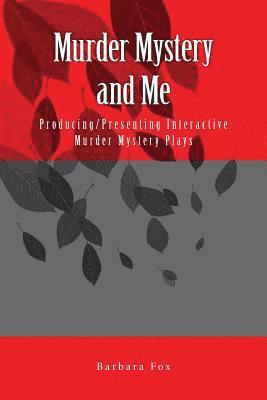 Barbara Fox - Murder Mystery and Me: Producing/Presenting Interactive Murder Mysteries, Häftad