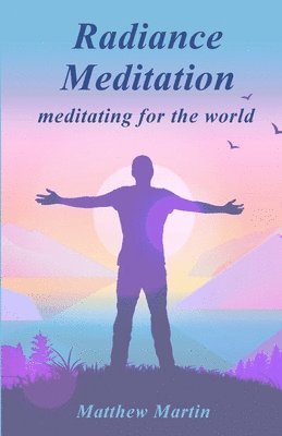 Matthew Martin - Radiance Meditation, Häftad. Tillgänglighet: Lägg i varukorg