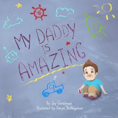Jay Gertelman - My daddy is amazing, Häftad. Tillgänglighet: Lägg i varukorg